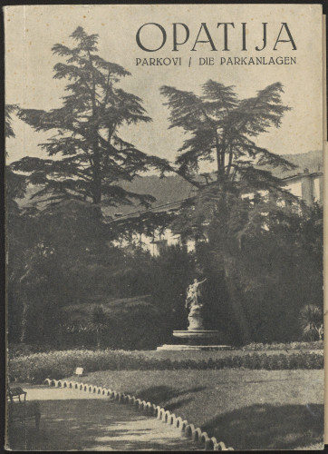 Opatija : parkovi i šetališta ; sa 16 slika u tekstu i dva plana  =  Opatija : die Parkanlagen und Promenaden : mit 16 Abbildungen im Text und zwei Pläne / Radovan Domac