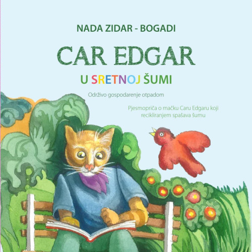 Car Edgar u sretnoj šumi : pjesmopriča o mačku Caru Edgaru koji recikliranjem spašava šumu / Nada Zidar-Bogadi ; ilustrator Marijan Mavrić