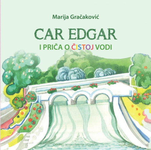 Car Edgar i priča o čistoj vodi / Marija Gračaković ; ilustrator Marijan Mavrić