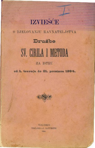 "Izvješće o djelovanju ravnateljstva Družbe sv. Ćirila i Metoda za Istru od 1. travnja do 31. prosinca 1894."